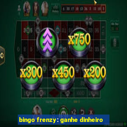 bingo frenzy: ganhe dinheiro